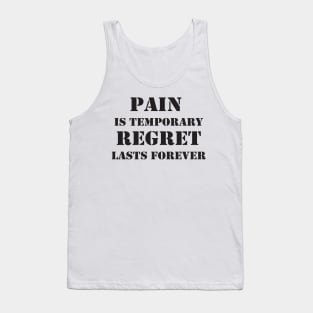 Pain is temporary, regret lasts forever Motivational Quote Tank Top